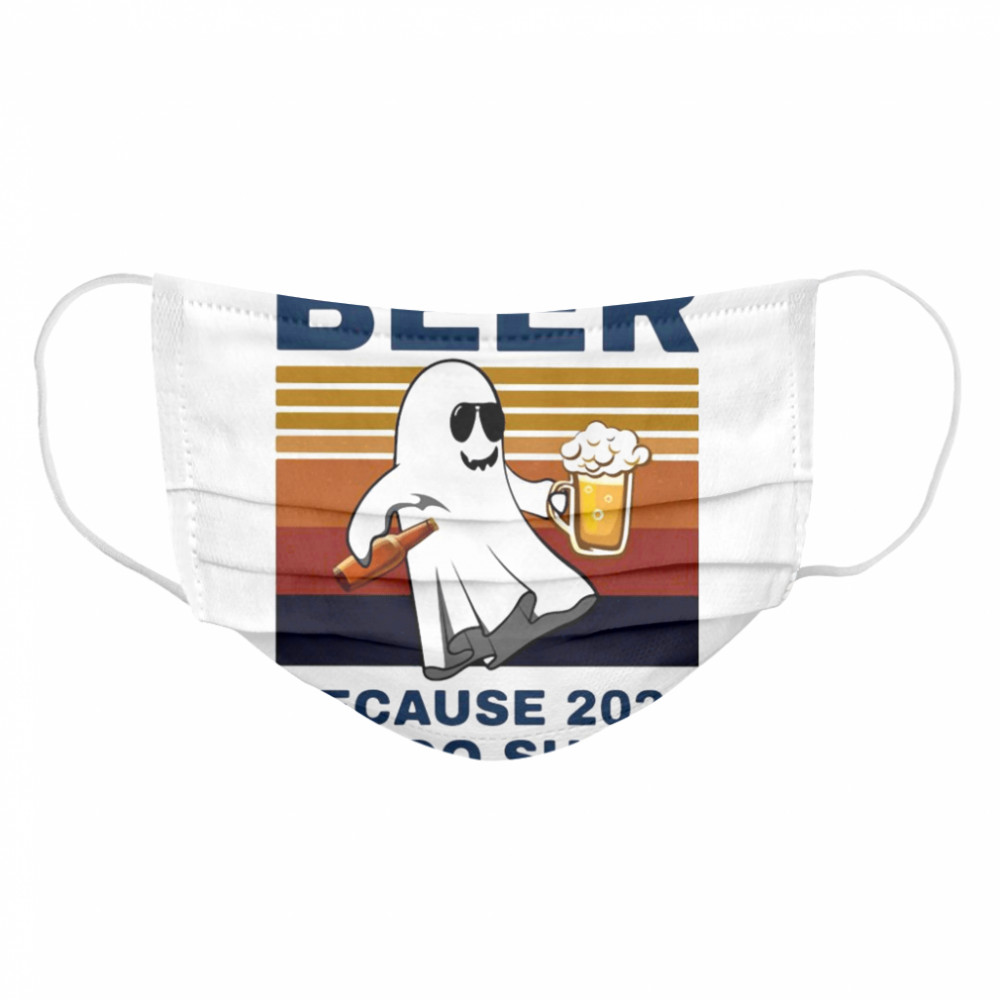 Beer Because 2020 Is Boo Sheet Vintage  Cloth Face Mask