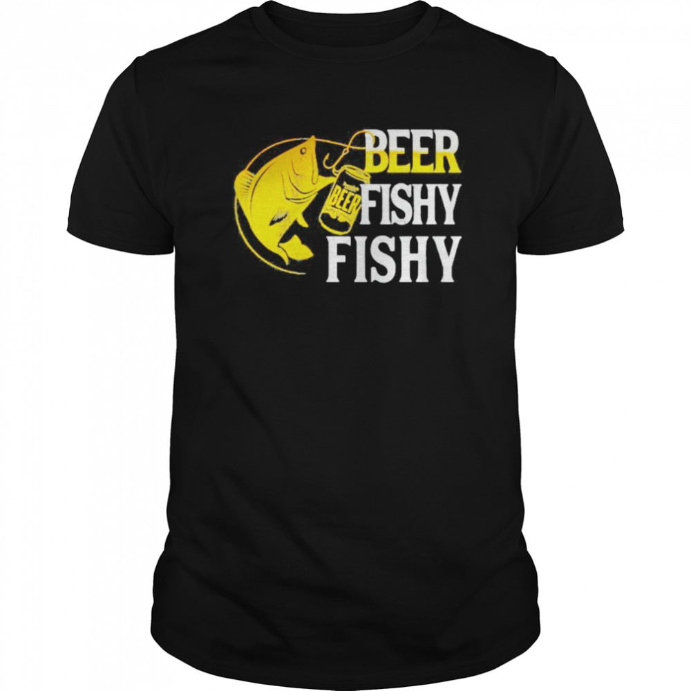 Beer Fishy Fishy shirt