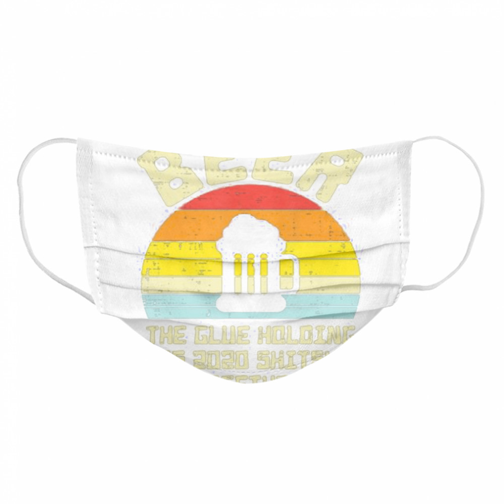 Beer Glue Holding 2020 Shitshow Retro Bad Year Drinking Team  Cloth Face Mask