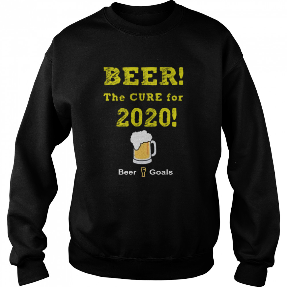 Beer The Cure For 2020 Beer Goals  Unisex Sweatshirt