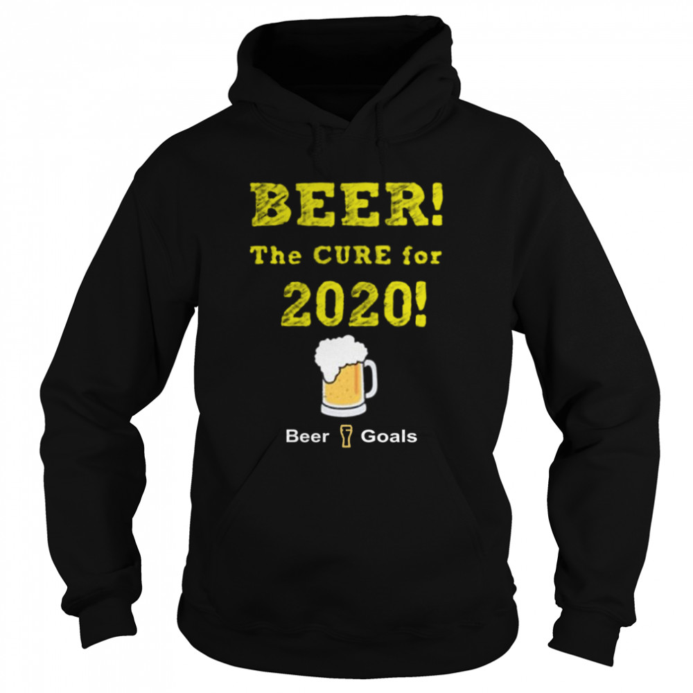 Beer The Cure For 2020 Beer Goals  Unisex Hoodie