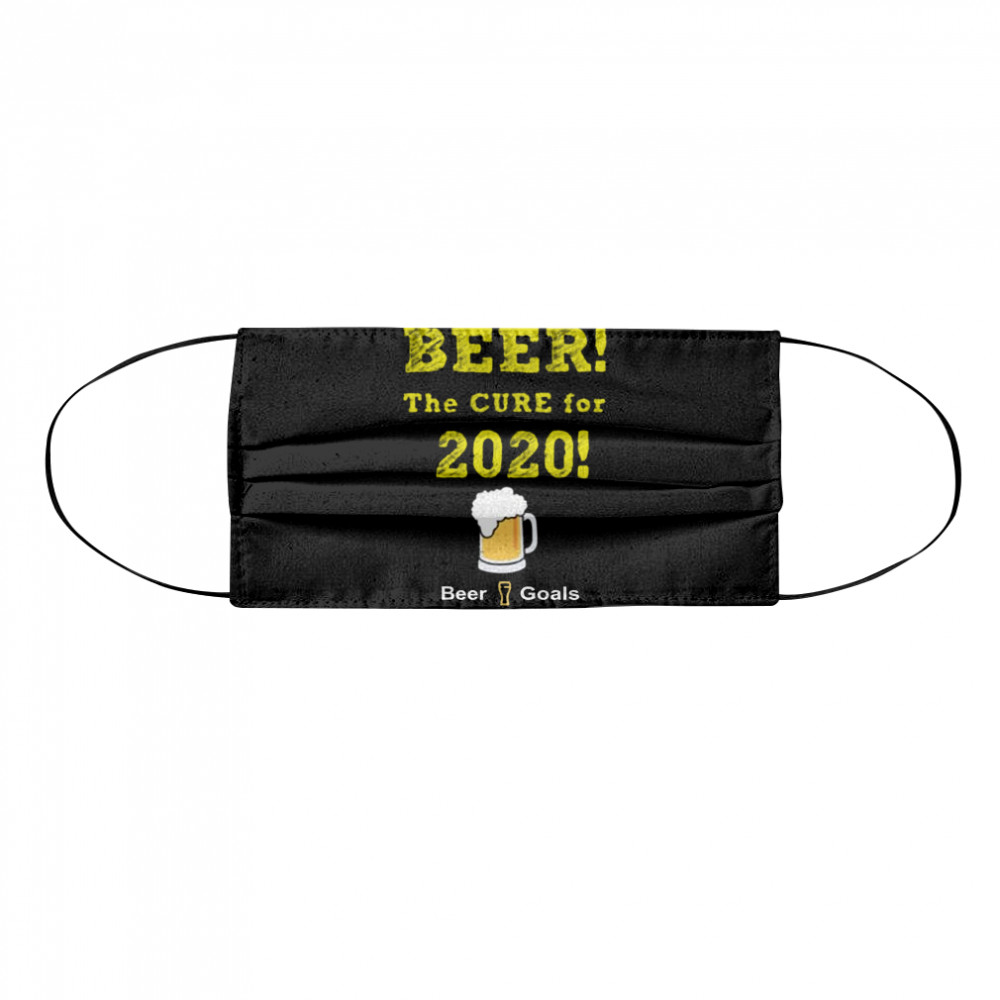 Beer The Cure For 2020 Beer Goals  Cloth Face Mask