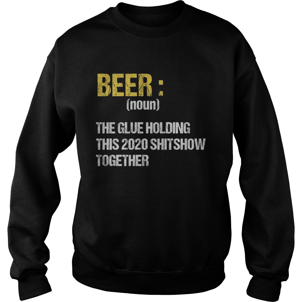 Beer The Glue Holding This 2020 Shitshow Together Retro  Sweatshirt