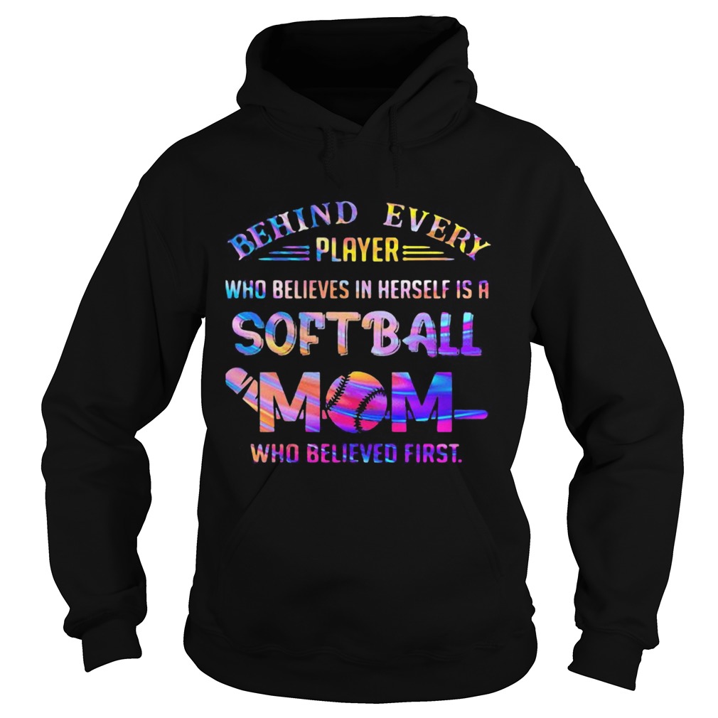 Behind every player who believes in herself is a softball mom colors quote  Hoodie