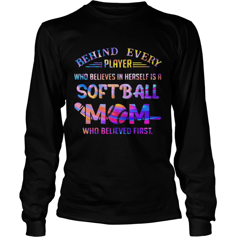 Behind every player who believes in herself is a softball mom colors quote  Long Sleeve