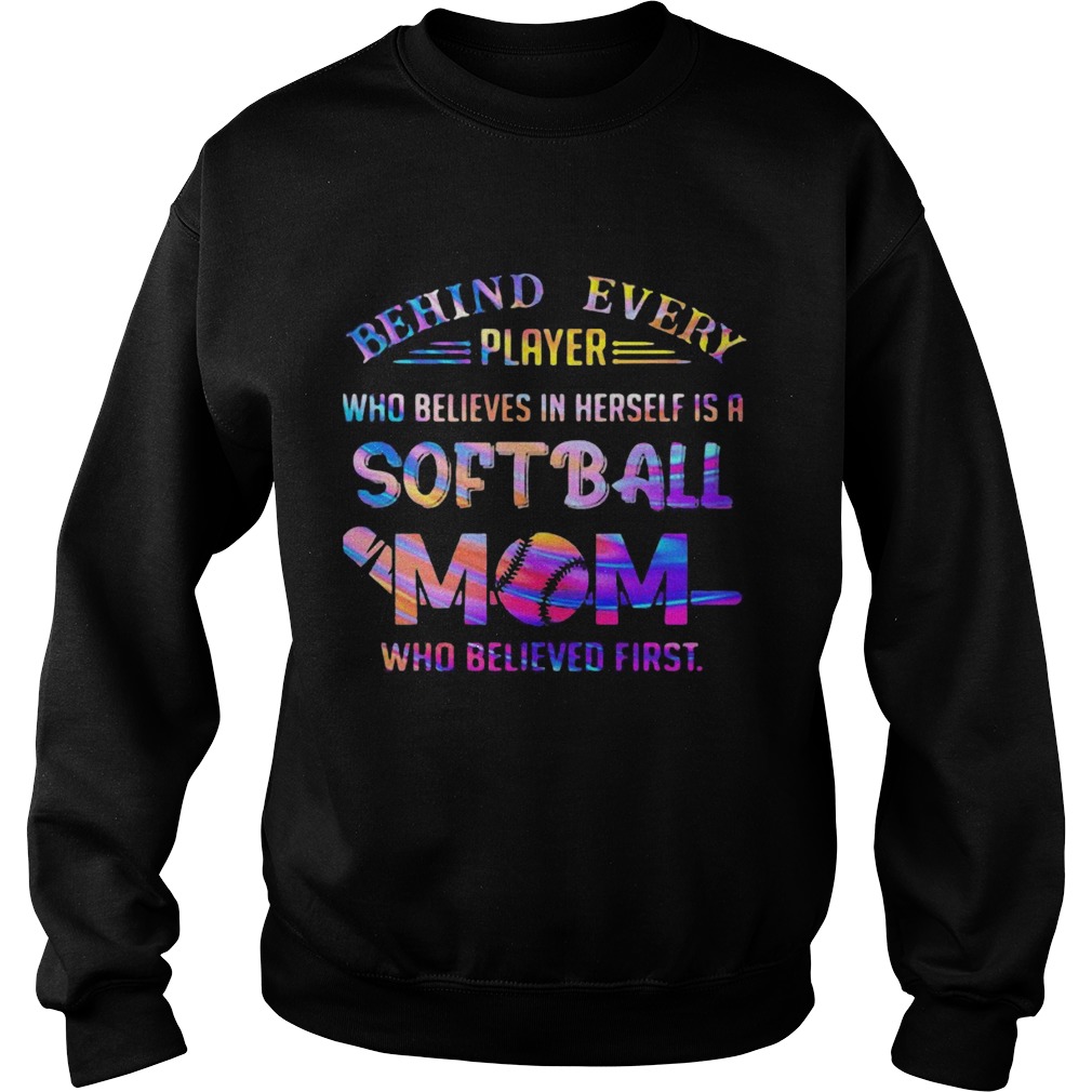 Behind every player who believes in herself is a softball mom colors quote  Sweatshirt