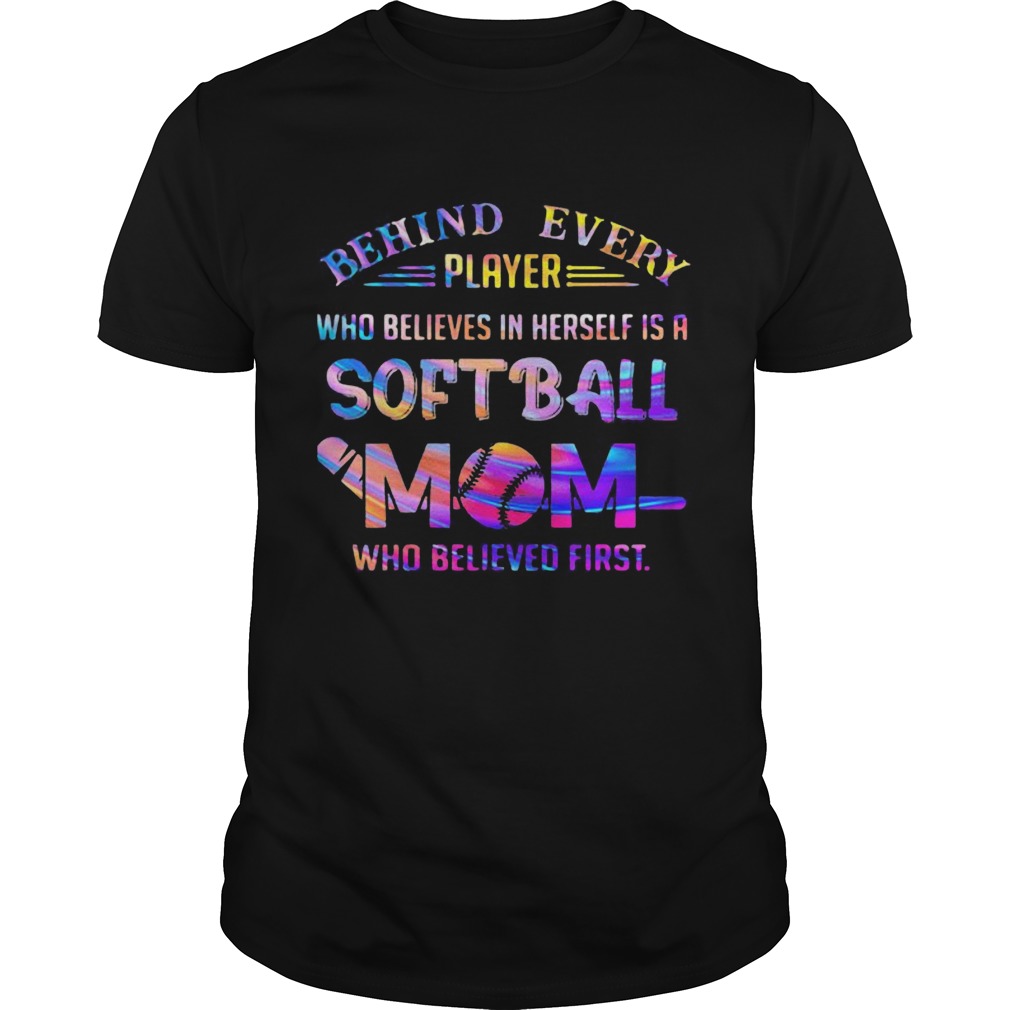 Behind every player who believes in herself is a softball mom colors quote  Unisex