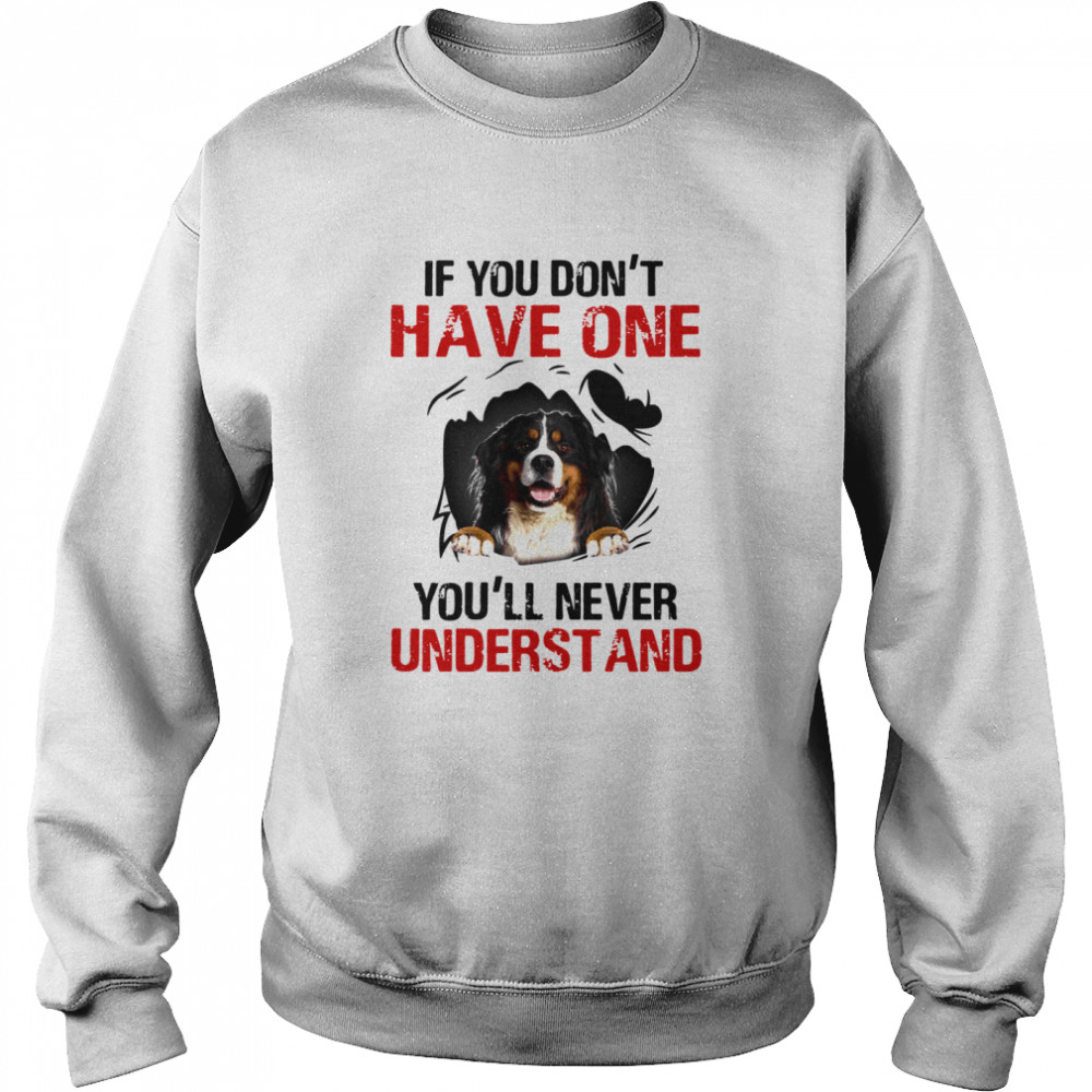 Bermese Mountain If You Don't Have One You'll Never Understand  Unisex Sweatshirt