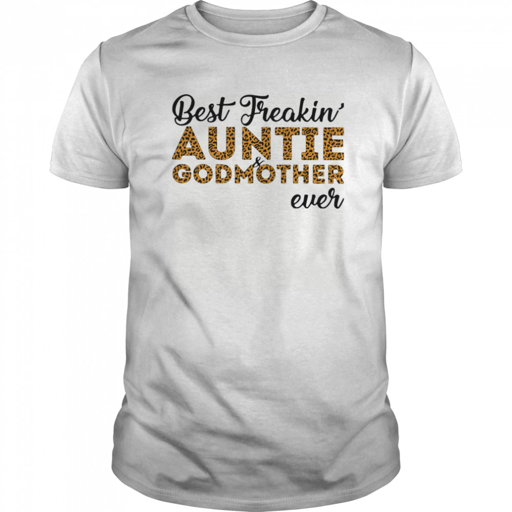 Best Freakin’ Auntie And Godmother Ever shirt