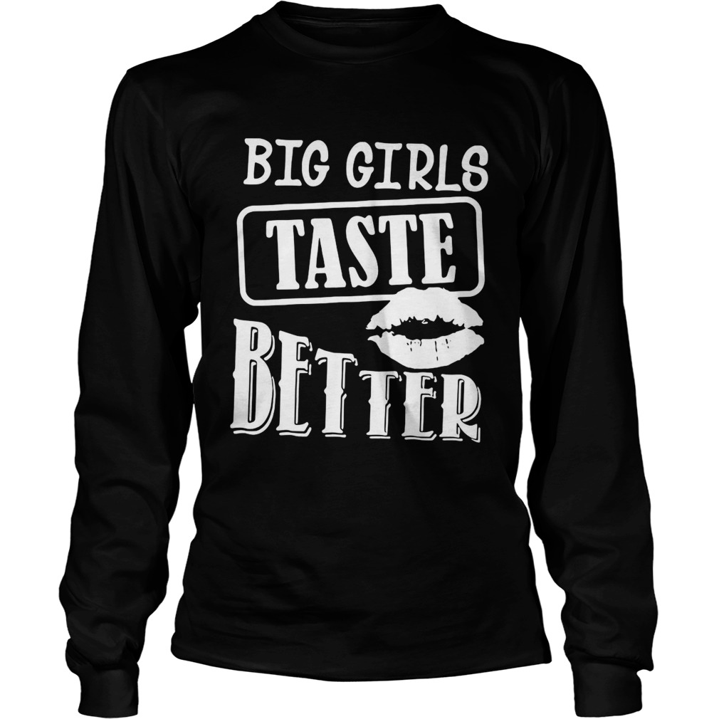 Big Girls Taste Better  Long Sleeve