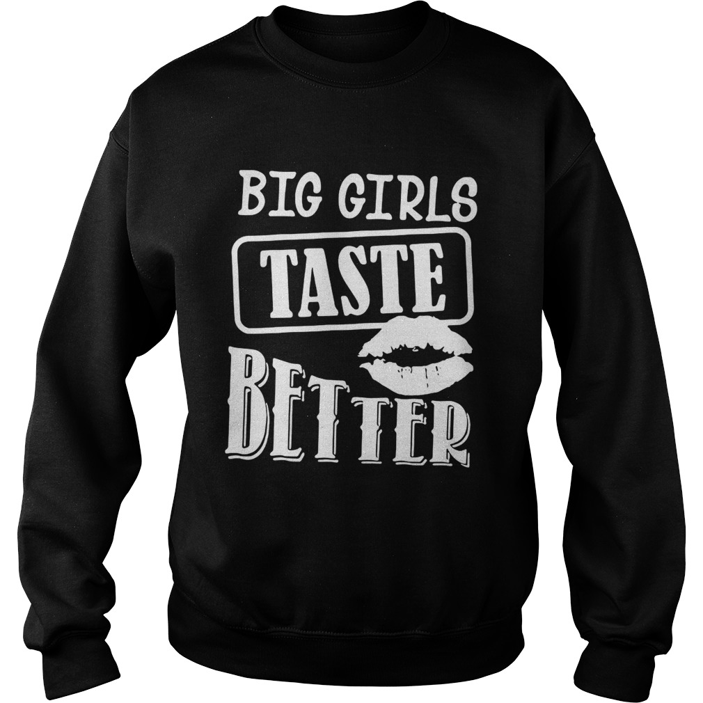 Big Girls Taste Better  Sweatshirt