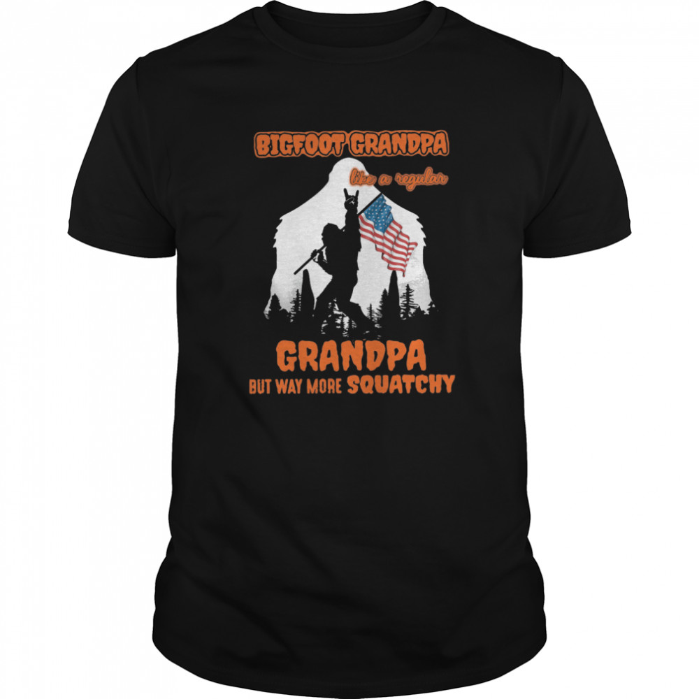 Bigfoot Grandpa Like A Regular Grandpa But Way More Squatchy shirt