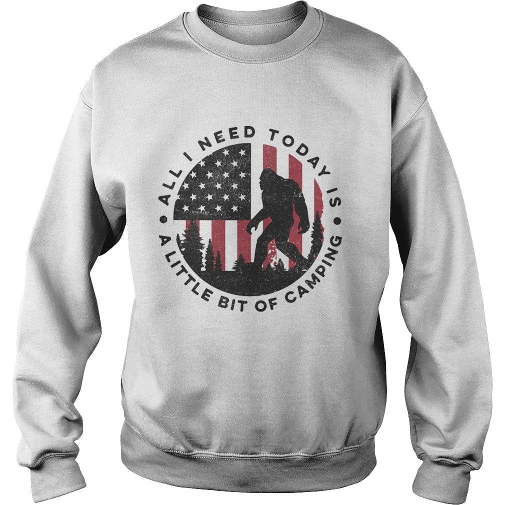 Bigfoot all i need today is a little bit of camping american flag  Sweatshirt