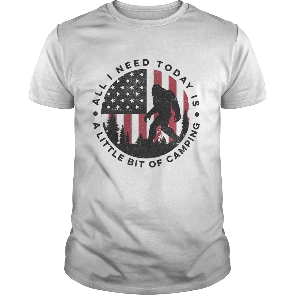 Bigfoot all i need today is a little bit of camping american flag  Unisex