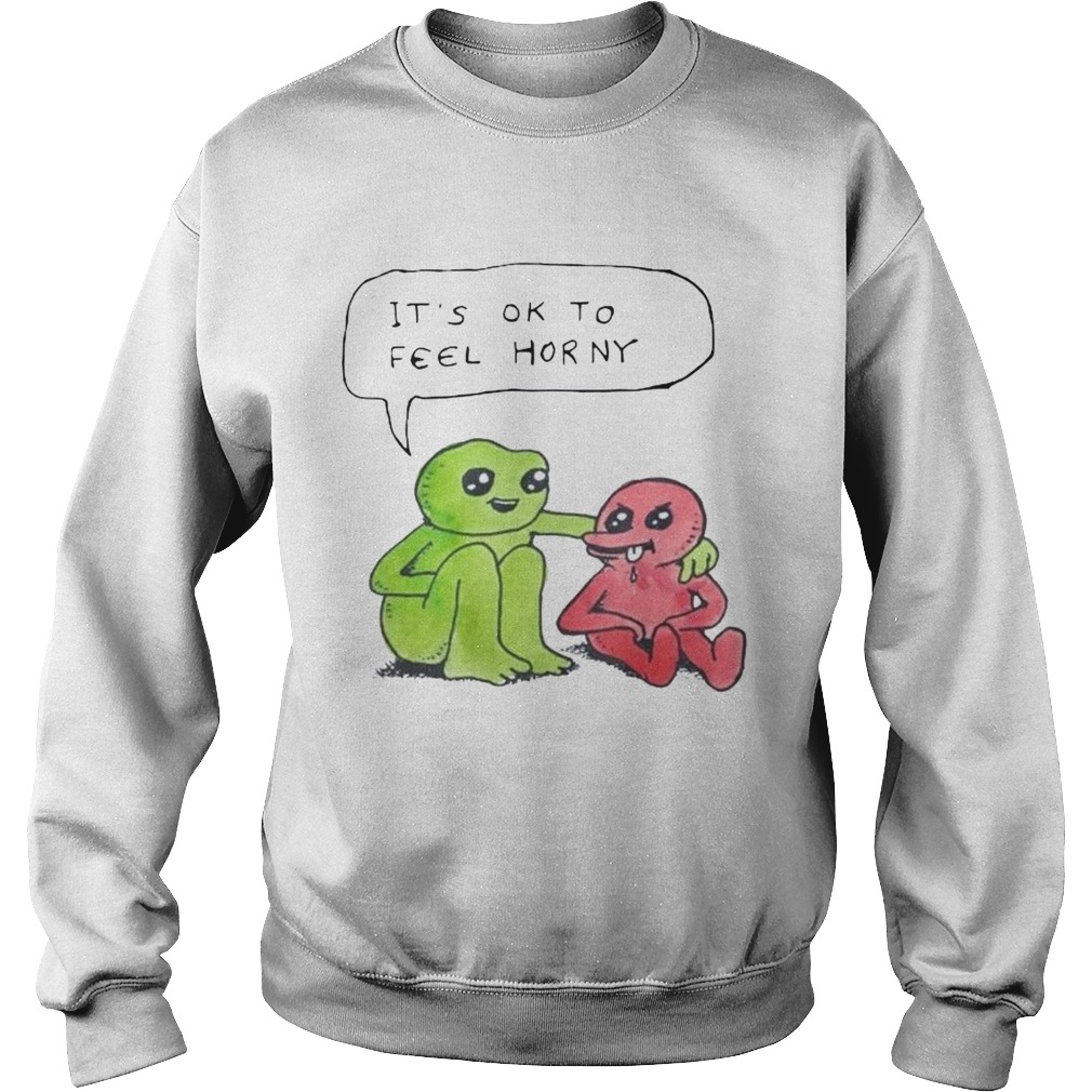 Bjenny Montero Its Ok To Feel Horny  Sweatshirt