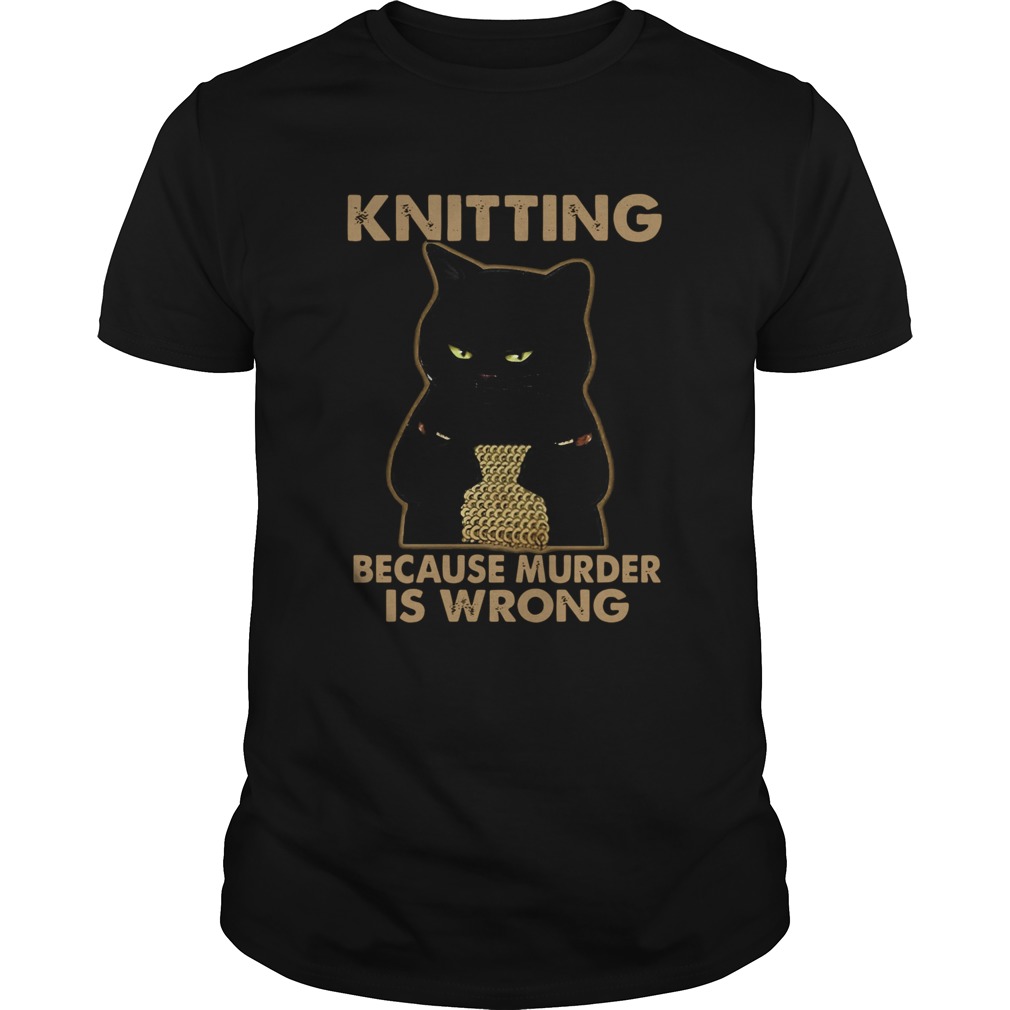 Black Cat Knitting Because Murder Is Wrong shirt