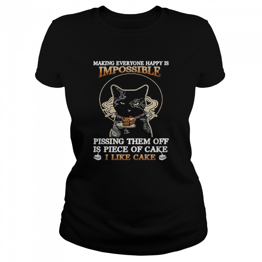 Black Cat Making Everyone Happy Is Impossible Pissing Them Off Is Piece Of Cake I Like Cake  Classic Women's T-shirt