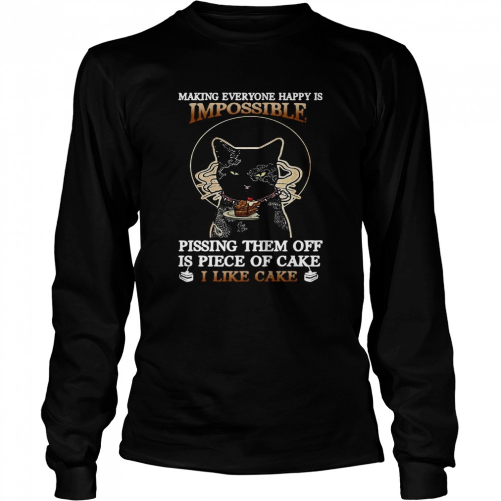 Black Cat Making Everyone Happy Is Impossible Pissing Them Off Is Piece Of Cake I Like Cake  Long Sleeved T-shirt