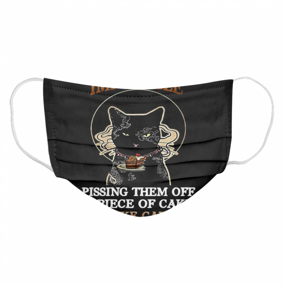 Black Cat Making Everyone Happy Is Impossible Pissing Them Off Is Piece Of Cake I Like Cake  Cloth Face Mask