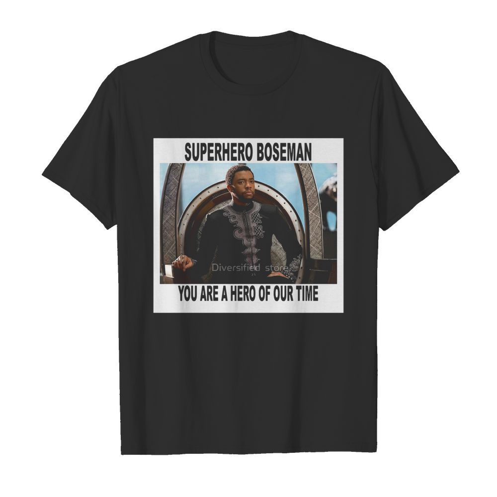 Black Panther Chadwick Superhero You Are A Hero Of Our Time shirt