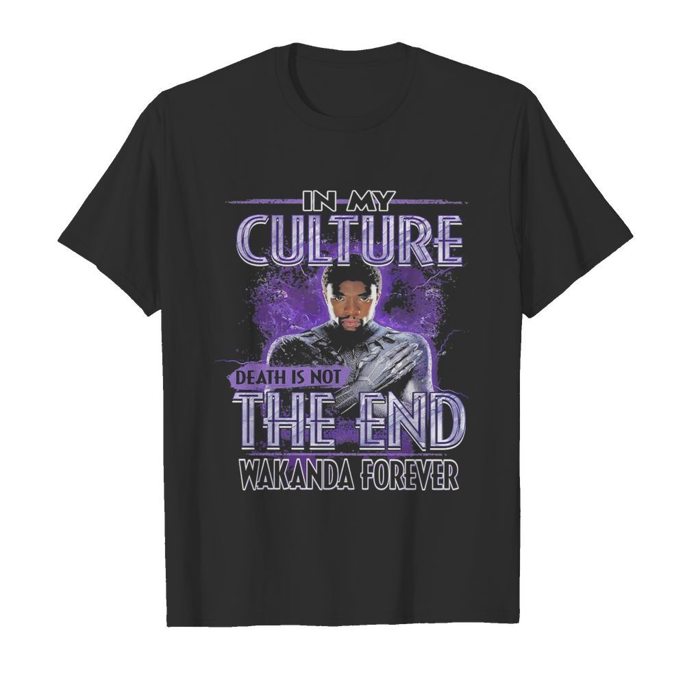 Black Panther In My Culture Death Is Not The End Wakanda Forever shirt