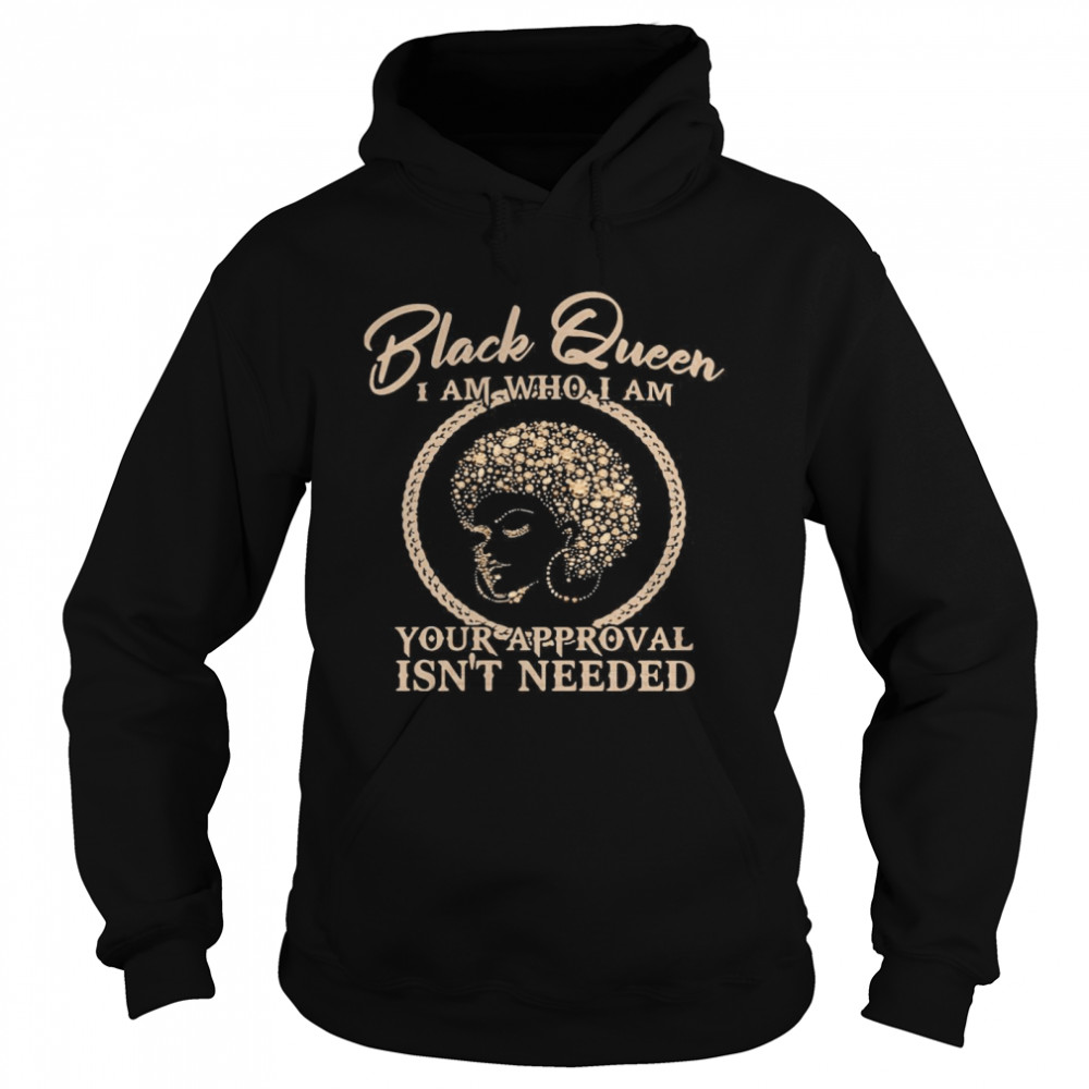 Black Queen I Am Who I Am Your Approval Isn’t Needed  Unisex Hoodie