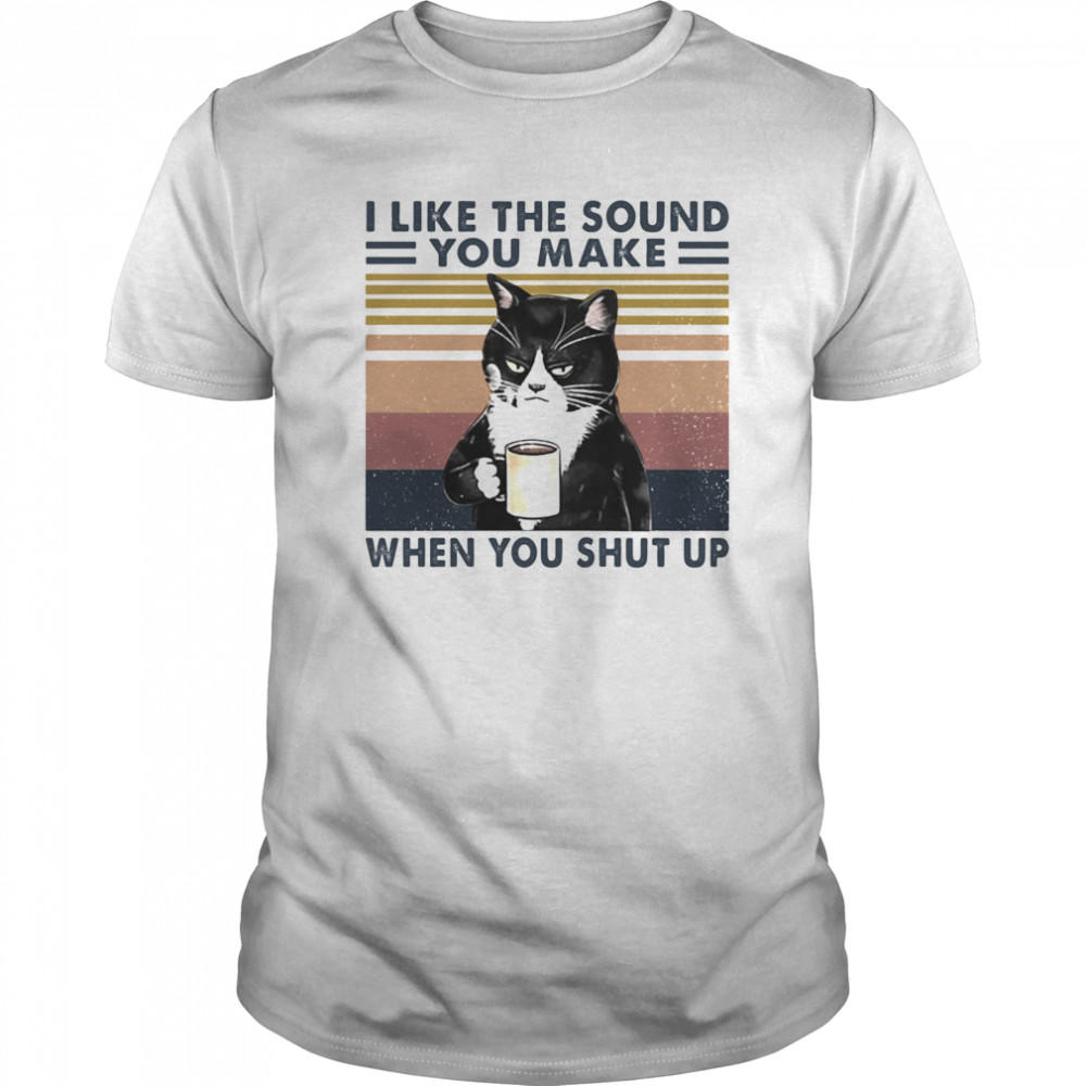 Black cat i like the sound you make when you shut up vintage retro shirt