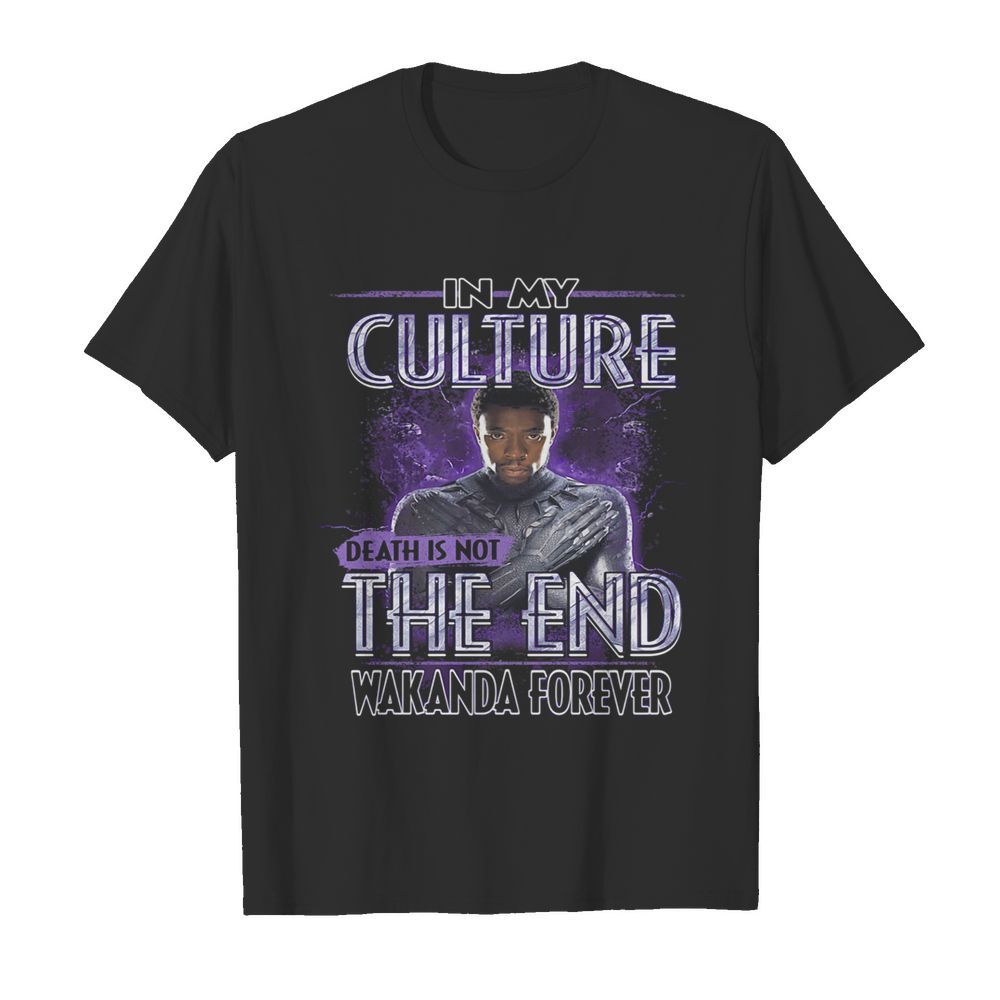 Black panther rip chadwick in my culture death is not the end signature shirt