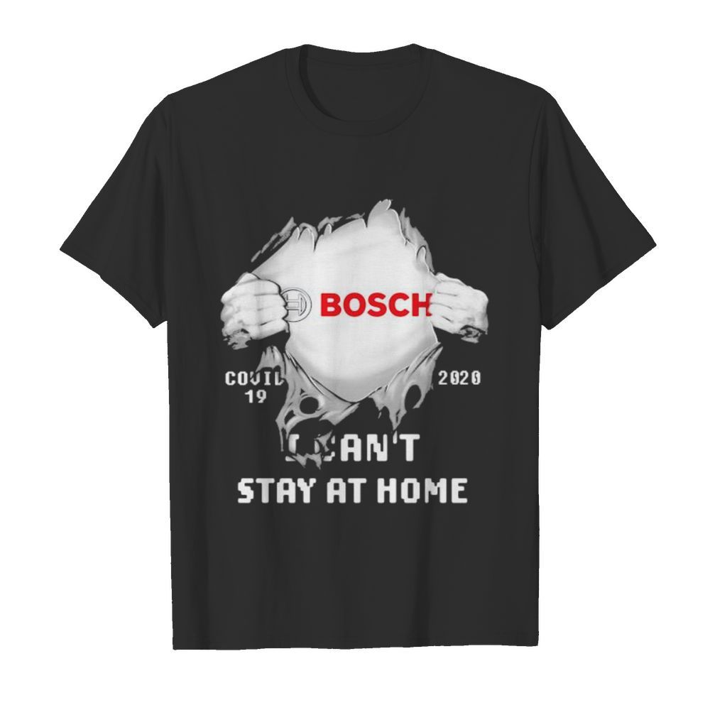 Blood inside bosch i can’t stay at home covid-19 2020 shirt