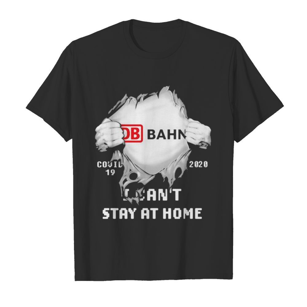 Blood inside db bahn i can’t stay at home covid-19 2020 shirt