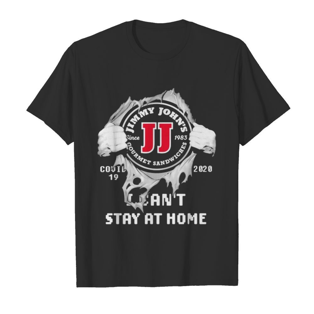 Blood inside jimmy john’s i can’t stay at home covid-19 2020 shirt