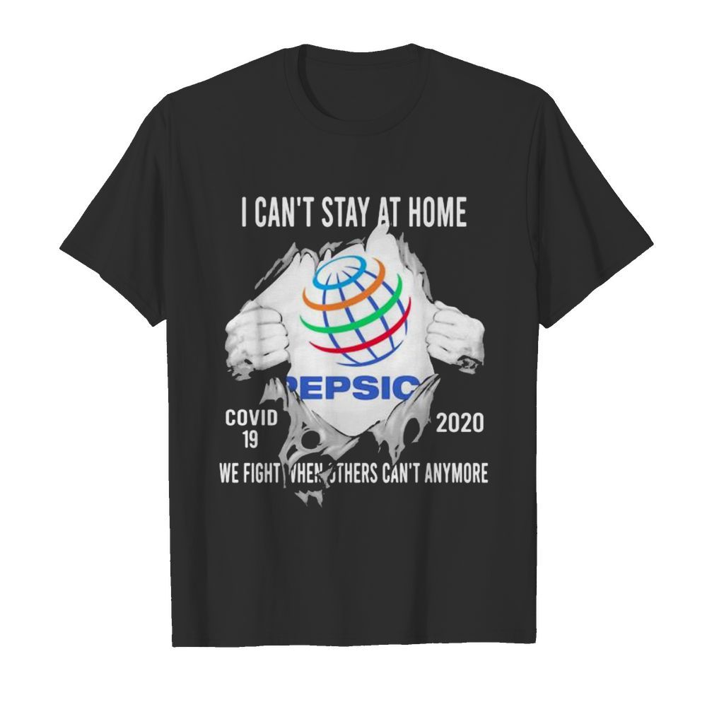 Blood insides pepsic i can’t stay at home covid-19 2020 we fight when others can’t anymore shirt