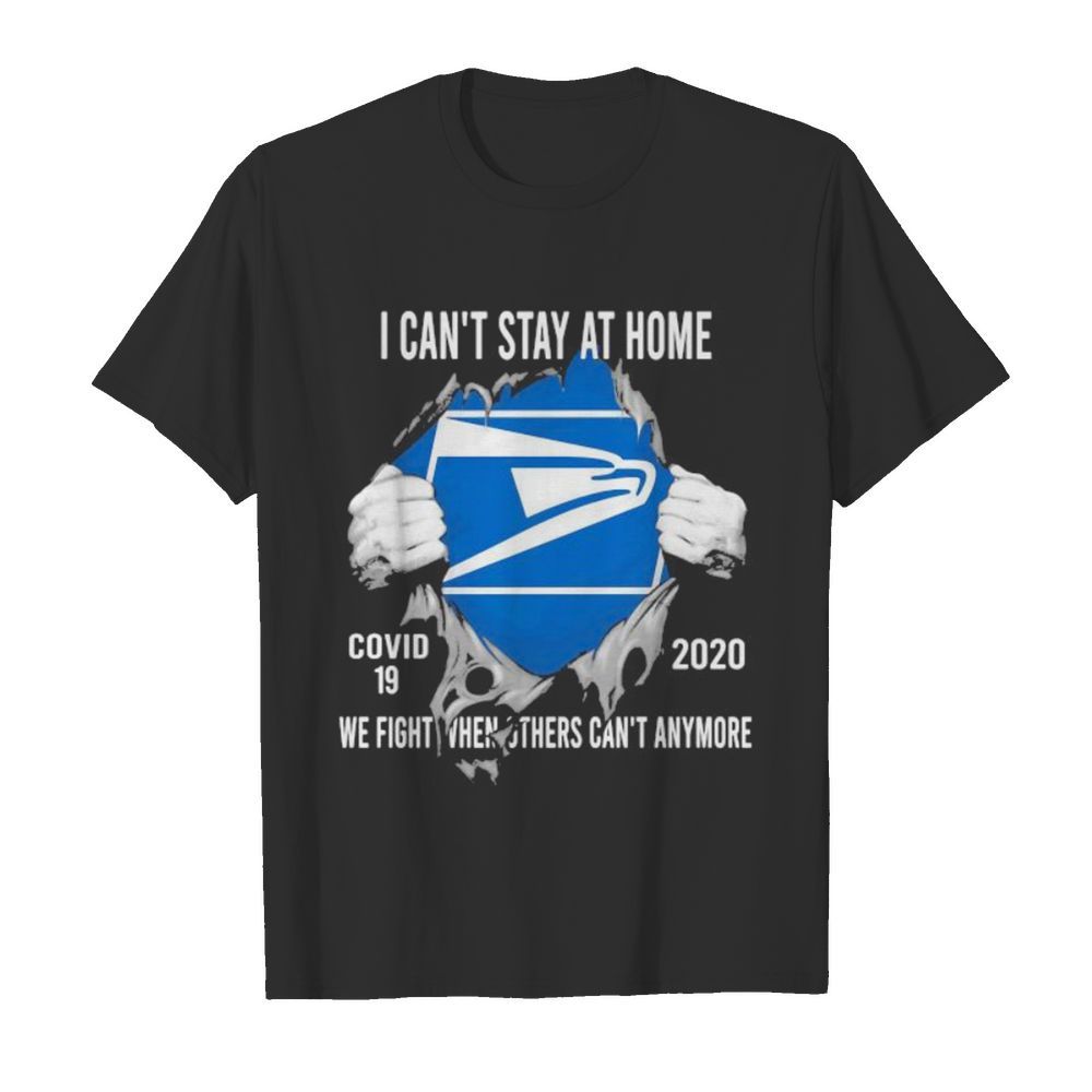 Blood insides united states postal service i can’t stay at home covid-19 2020 we fight when others can’t anymore shirt