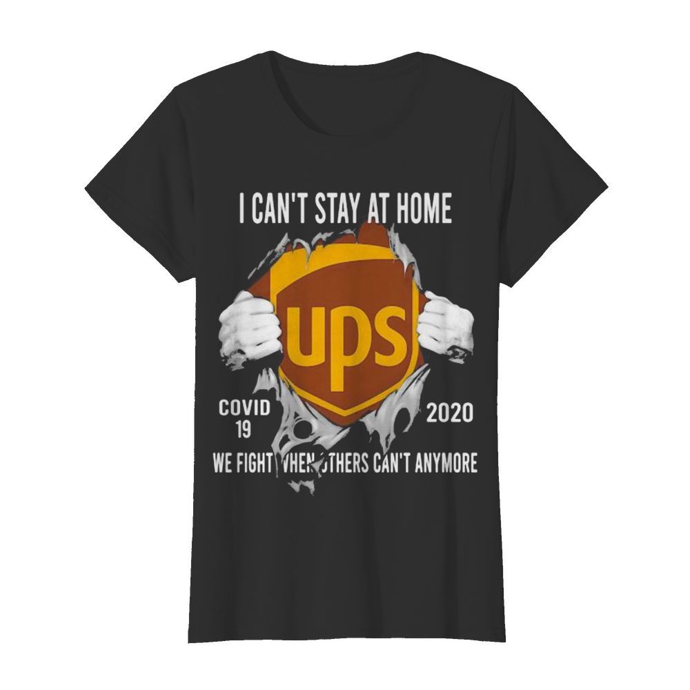 Blood insides ups i can’t stay at home covid-19 2020 we fight when others can’t anymore  Classic Women's T-shirt