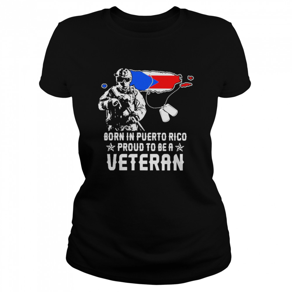 Born In Puerto Rico Proud To Be A Veteran  Classic Women's T-shirt