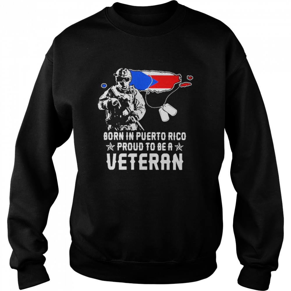 Born In Puerto Rico Proud To Be A Veteran  Unisex Sweatshirt