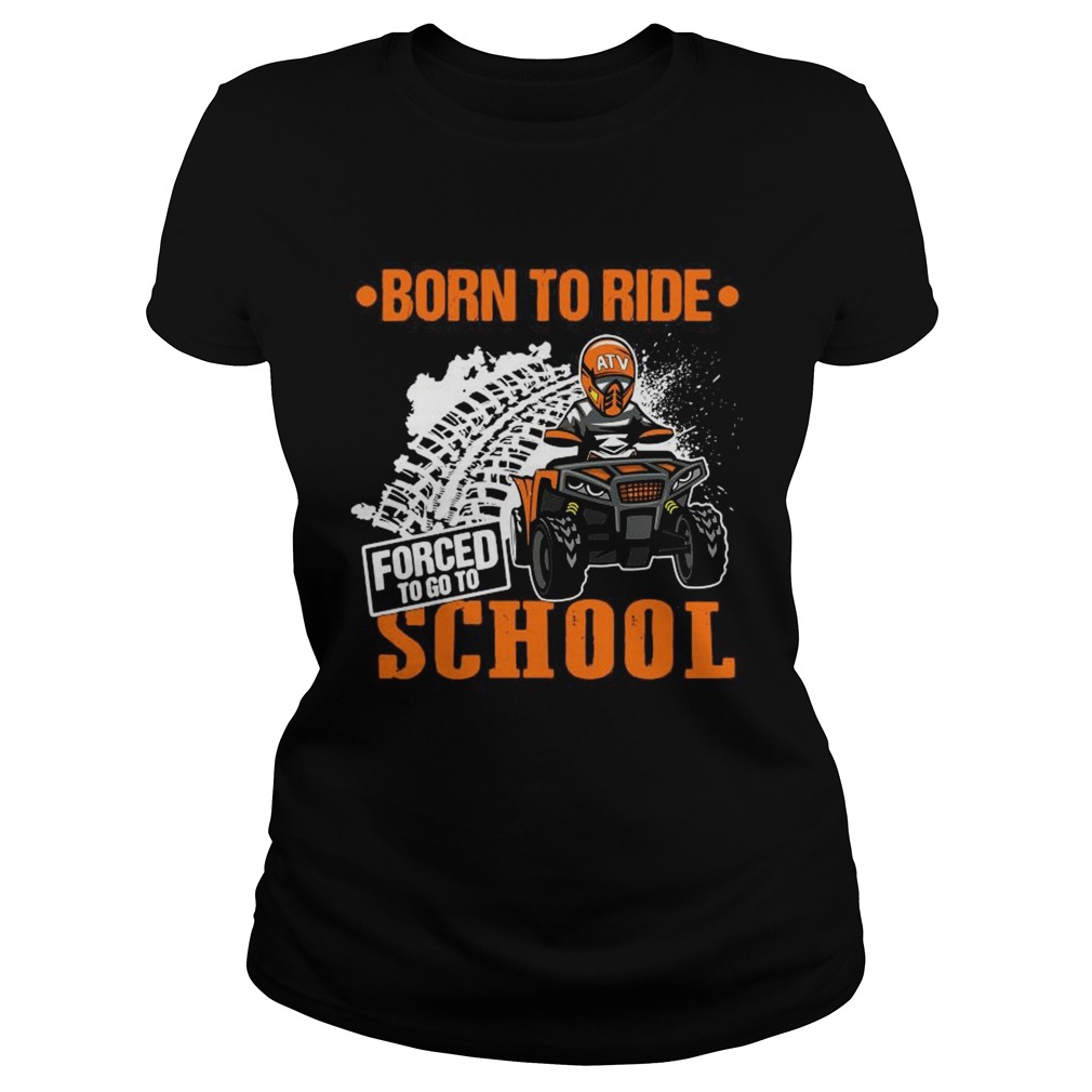 Born To Ride Forced To Go To School  Classic Ladies