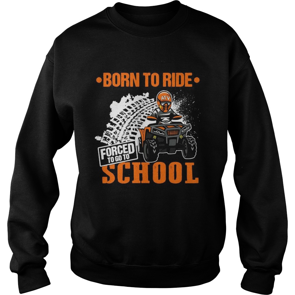 Born To Ride Forced To Go To School  Sweatshirt