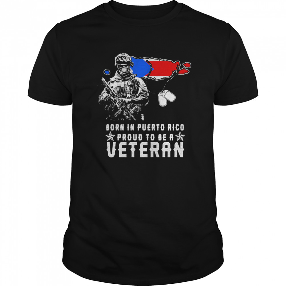 Born in puerto rico proud to be a veteran flag shirt