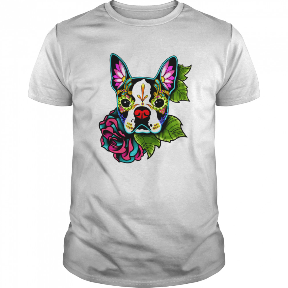 Boston Terrier In Black  Day Of The Dead Sugar Skull Dog shirt