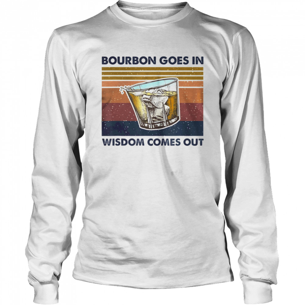 Bourbon Goes In Wisdom Comes Out Vintage  Long Sleeved T-shirt