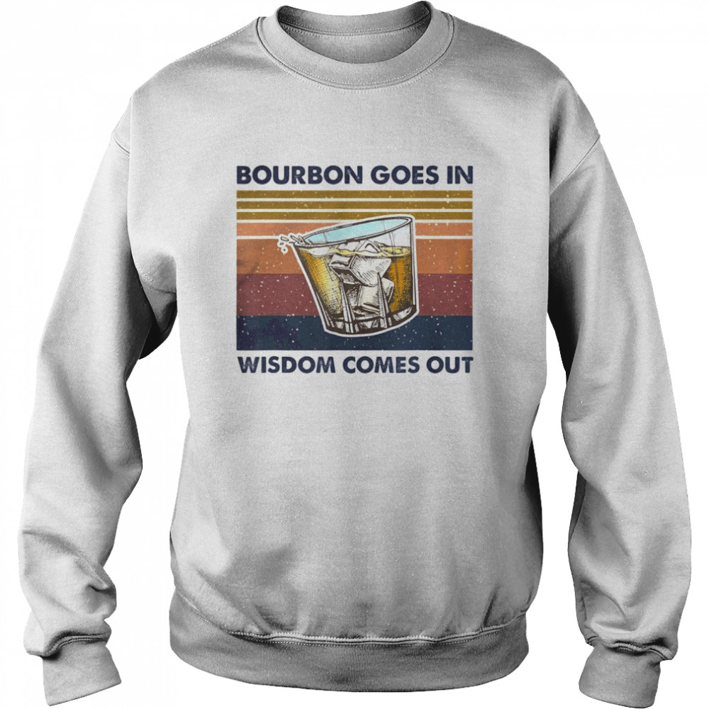 Bourbon Goes In Wisdom Comes Out Vintage  Unisex Sweatshirt