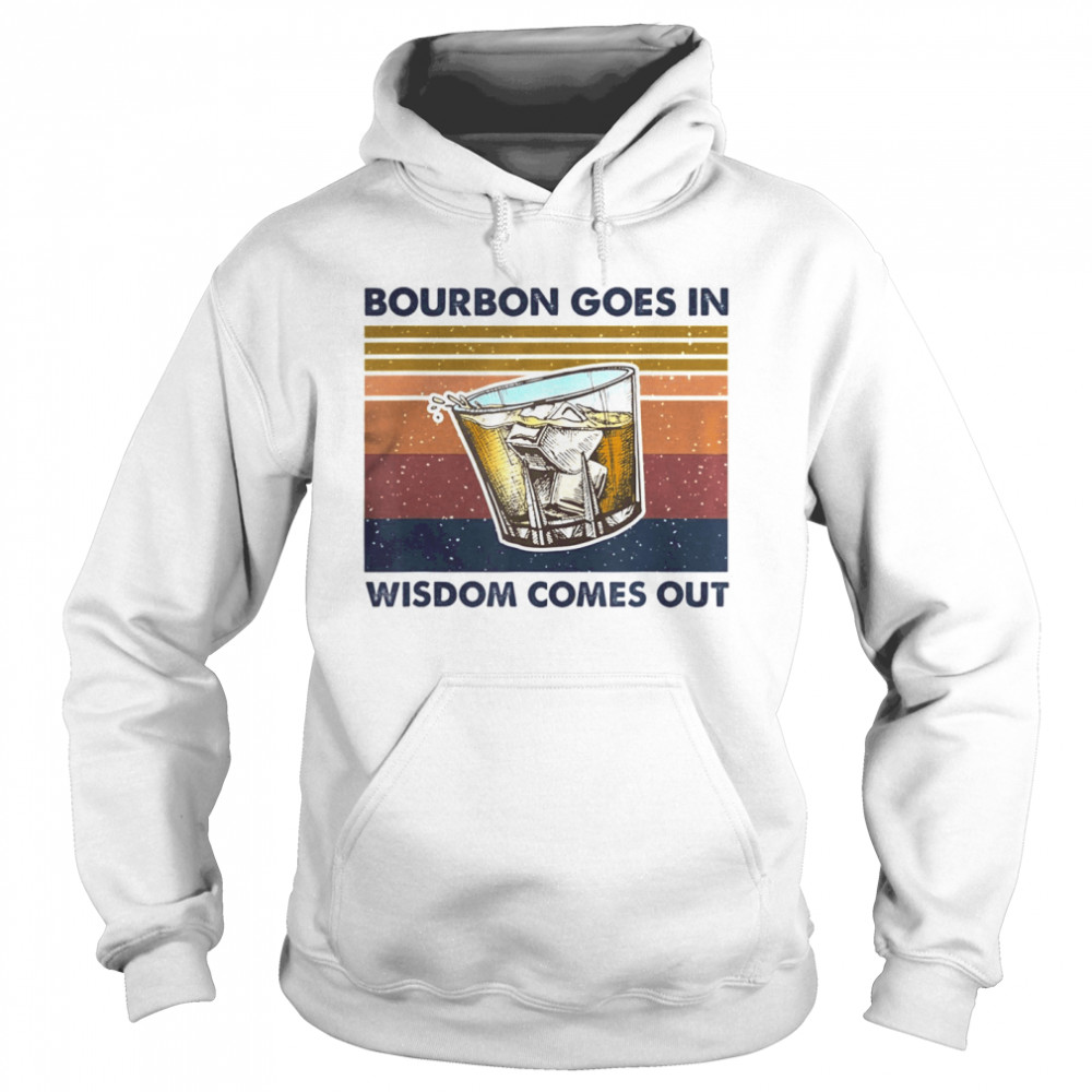 Bourbon Goes In Wisdom Comes Out Vintage  Unisex Hoodie