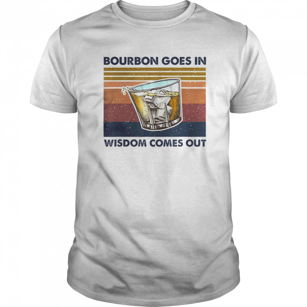 Bourbon Goes In Wisdom Comes Out Vintage  Classic Men's T-shirt