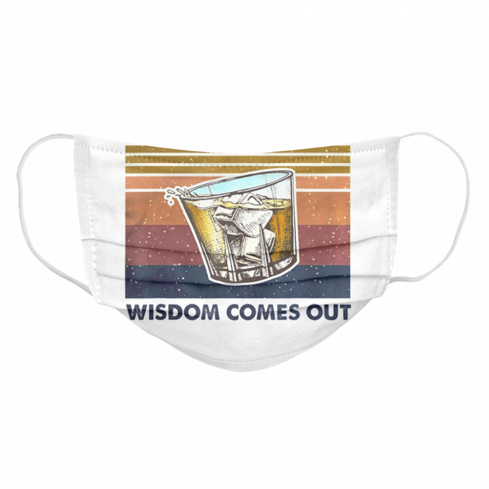 Bourbon Goes In Wisdom Comes Out Vintage  Cloth Face Mask