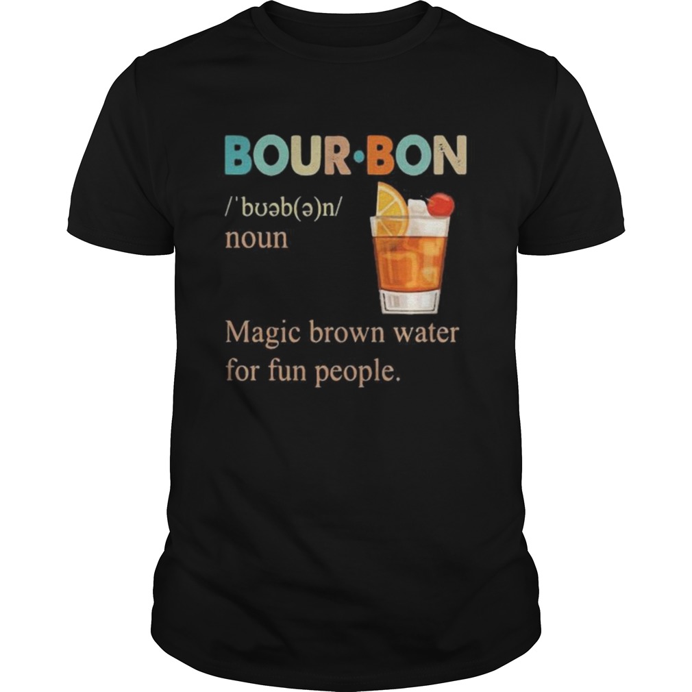 Bourbon noun magic brown water for fun people retro shirt