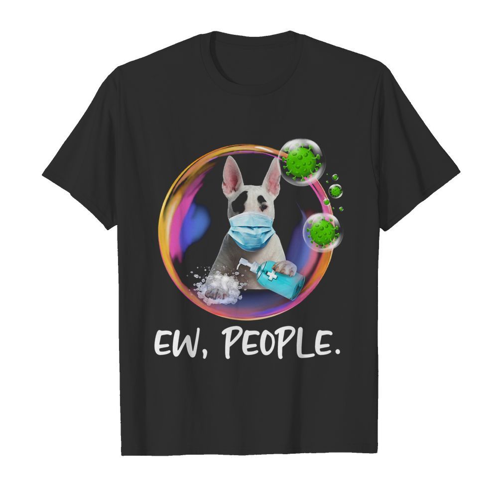 Bull Terrier Face Mask Ew People Bubble Coronavirus shirt