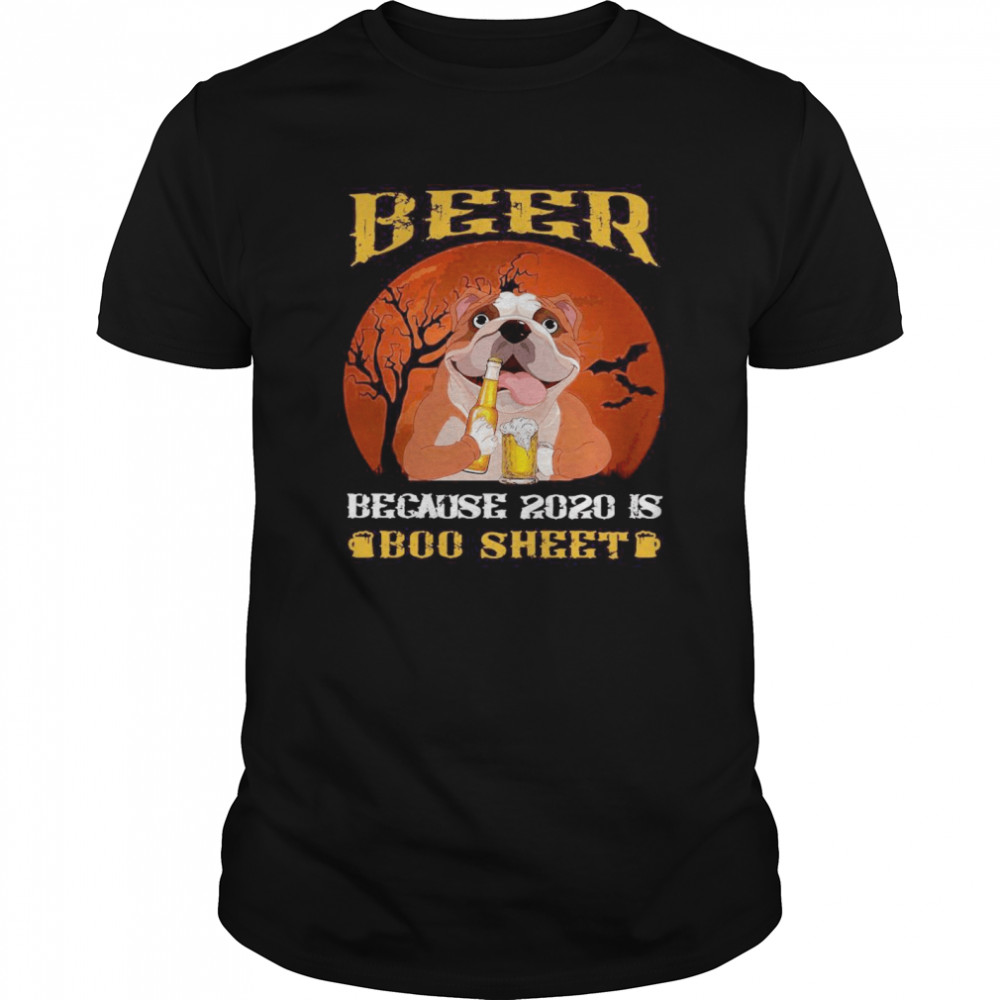 Bulldog Beer Because 2020 Is Boo Sheet shirt