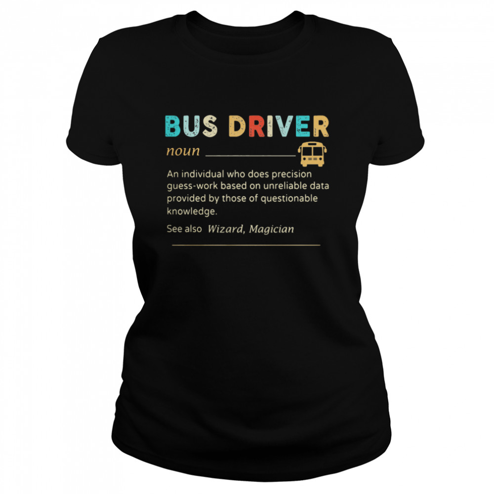 Bus Driver Noun See Also Wizard Magician  Classic Women's T-shirt