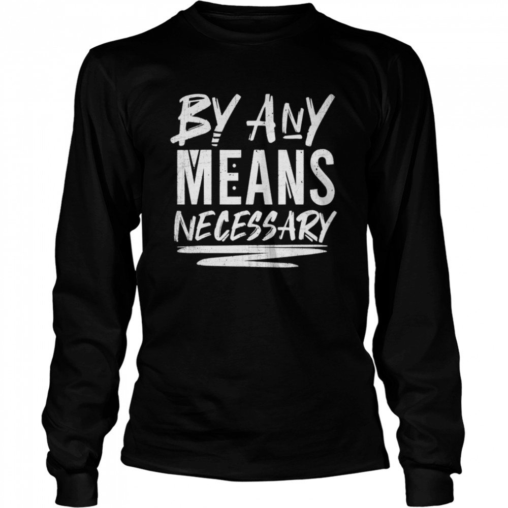 By Any Means Necessary  Long Sleeved T-shirt